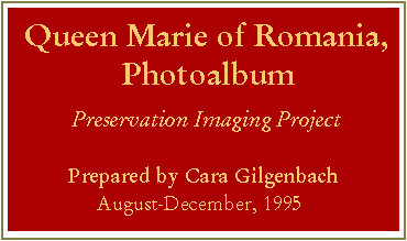 Queen Marie of Romania, Photoalbum, Preservation Imaging Project, by Cara Gilgenbach, Aug-Dec, 1995